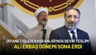 Diyanet İşleri Başkanlığı’nda Devir Teslim! Ali Erbaş Dönemi Sona Erdi