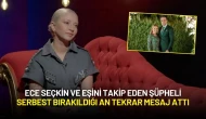 Ece Seçkin ve Eşini Takip Eden Şüpheli Serbest Bırakıldığı An Tekrar Mesaj Attı