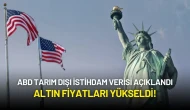 ABD Tarım Dışı İstihdam Verisi Açıklandı: Altın Fiyatları Yükseldi!