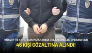 'Rüşvet ve Kamu Kurum Zararına Dolandırıcılık' Operasyonu: 46 Kişi Gözaltına Alındı!