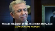 Ankara Büyükşehir Belediyesi’ne Operasyon: Mansur Yavaş Ne Dedi?