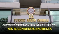 CHP YSK'YA İtiraz Başvurusunda Bulunmuştu: YSK Bugün Değerlendirecek