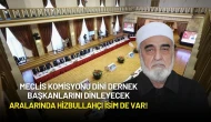 Meclis Komisyonu Dini Dernek Başkanlarını Dinleyecek: Aralarında Hizbullahçı İsim de Var!