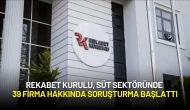 Rekabet Kurulu, Süt Sektöründe 39 Firma Hakkında Soruşturma Başlattı