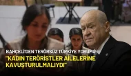 Bahçeli’den Terörsüz Türkiye Yorumu: "Kadın Teröristler..."