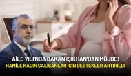 Aile Yılı'nda Bakan Işıkhan'dan Müjde: Hamile Kadın Çalışanlar İçin Destekler Artırıldı
