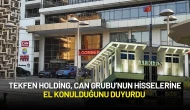 Tekfen Holding, Can Grubu’nun Hisselerine El Konulduğunu Duyurdu