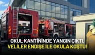 Okul Kantininde Yangın Çıktı, Veliler Endişe ile Okula Koştu!
