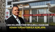 Can Holding Yönetim Kurulu Başkanı Kenan Tekdağ’dan İlk Açıklama