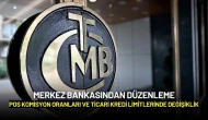 Merkez Bankasından Düzenleme: POS Komisyon Oranları ve Ticari Kredi Limitlerinde Değişiklik