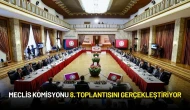 Meclis Komisyonu 8. Toplantısını Gerçekleştiriyor