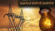 İstanbul'da planlı kesinti mesaisi: Hangi ilçelerde elektrikler kesilecek?