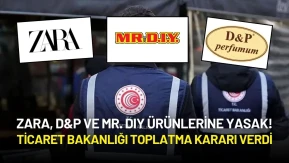 Zara, D&P ve Mr. DIY Ürünlerine Yasak! Ticaret Bakanlığı Toplatma Kararı Verdi