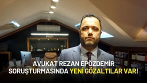 Avukat Rezan Epözdemir Soruşturmasında Yeni Gözaltılar Var!