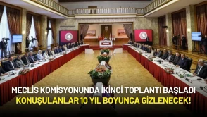 Meclis Komisyonunda İkinci Toplantı: Konuşulanlar 10 Yıl Boyunca Gizlenecek!