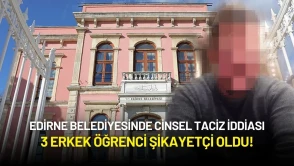 Edirne Belediyesinde Cinsel Taciz İddiası: 3 Erkek Öğrenci Şikayetçi Oldu!