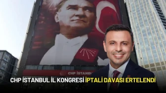 CHP İstanbul İl Kongresi İptali Davası Ertelendi
