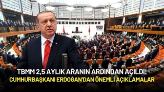 TBMM 2,5 Aylık Aranın Ardından Açıldı! Cumhurbaşkanı Erdoğan'dan Önemli Açıklama