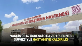 Mardin'de 67 Öğrenci Gıda Zehirlenmesi Şüphesiyle Hastaneye Kaldırıldı