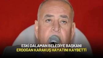 Eski Dalaman Belediye Başkanı Erdoğan Karakuş Hayatını Kaybetti