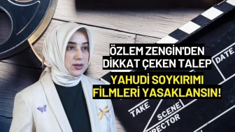 Özlem Zengin'den Dikkat Çeken Talep: Yahudi Soykırımı Filmleri Yasaklansın!