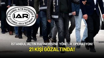 İstanbul Altın Rafinerisi'ne Yönelik Büyük Operasyon: 21 Kişi Gözaltında!