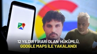 12 Yıldır Aranan Şahıs, Google Maps ile Yakalandı