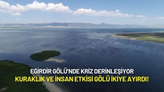 Eğirdir Gölü’nde Kriz Derinleşiyor: Kuraklık ve İnsan Etkisi Gölü İkiye Ayırdı!