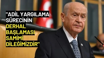 Devlet Bahçeli: "Adil Yargılama Sürecinin Derhal Başlaması da Samimi Dileğimizdir"