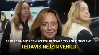 Ayşe Barım Önce Tahliye Edildi, Sonra Tekrar Tutuklandı! Tedavisine İzin Verildi