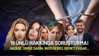 19 Ünlü Hakkında Soruşturma! Hadise, Simge Sağın, İrem Derici, Demet Evgar...