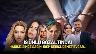 19 Ünlü Gözaltında! Hadise, Simge Sağın, İrem Derici, Demet Evgar...