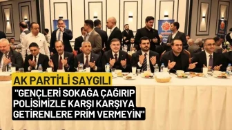 AK Parti’li Saygılı: "Gençleri sokağa çağırıp polisimizle karşı karşıya getirenlere prim vermeyin"