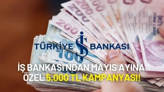 İş Bankası'ndan Mayıs Ayına Özel 5.000 TL Kampanyası!