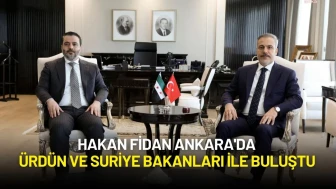 Ankara’da Kritik Zirve: Hakan Fidan Ürdün ve Suriye Bakanları ile Buluştu