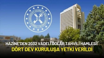 Hazine’den 2032 Vadeli Dolar Tahvili Hamlesi! Dört Dev Kuruluşa Yetki Verildi