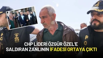 CHP Lideri Özgür Özel'e Saldıran Zanlının İfadesi Ortaya Çıktı