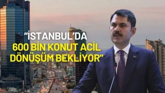 Bakan Kurum’dan Deprem Uyarısı: “İstanbul’da 600 Bin Konut Acil Dönüşüm Bekliyor”