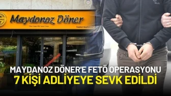 Maydanoz Döner'e FETÖ Operasyonu: 7 Kişi Adliyeye Sevk Edildi