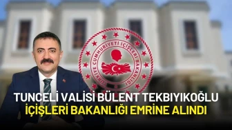 İçişleri Bakanlığı Açıkladı: Tunceli Valisi Bülent Tekbıyıkoğlu Merkeze Çekildi