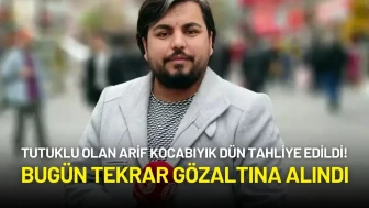 Tutuklu Olan Arif Kocabıyık Dün Tahliye Edildi! Bugün Tekrar Gözaltına Alındı