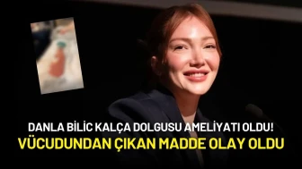 Danla Bilic Kalça Dolgusu Ameliyatı Oldu! Vücudundan Çıkan Madde Olay Oldu