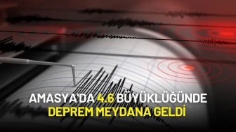 Amasya'da 4.6 Büyüklüğünde Deprem Meydana Geldi