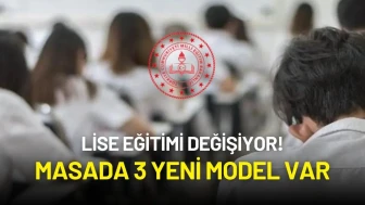 Lise Eğitimi Değişiyor! Masada 3 Yeni Model Var: Zorunlu Eğitim Esnek Hale Geliyor
