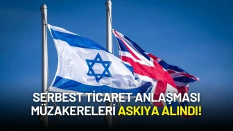 İngiltere’den İsrail’e Sert Tepki: Serbest Ticaret Anlaşması Müzakereleri Askıya Alındı!