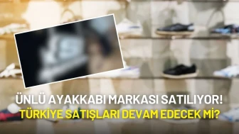 Ünlü Ayakkabı Markası Satılıyor! Türkiye Satışları Devam Edecek mi?