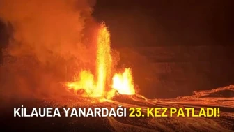 Kilauea Yanardağı 23. Kez Patladı! Lavlar 300 Metreye Yükseldi