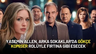 Yasemin Allen, Arka Sokaklar'da Gökçe Komiser Rolüyle Fırtına Gibi Esecek