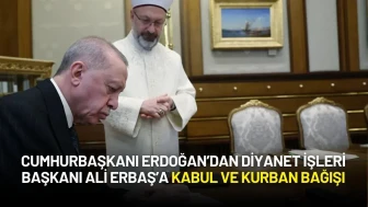 Cumhurbaşkanı Erdoğan’dan Diyanet İşleri Başkanı Ali Erbaş’a Kabul ve Kurban Bağışı