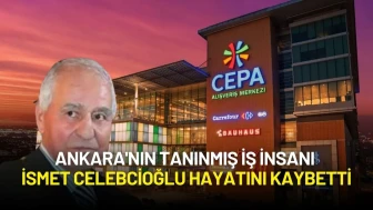 Ankara'nın Tanınmış İş İnsanı İsmet Celebcioğlu Hayatını Kaybetti